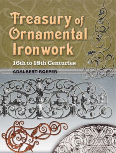 Treasury of Ornamental Ironwork : 16th to 18th Centuries, Paperback / softback Book