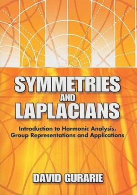 Symmetries and Laplacians : Introduction to Harmonic Analysis, Group Representations and Applications, Paperback / softback Book