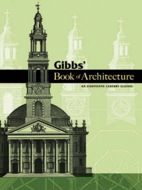 Gibbs' Book of Architecture : An Eighteenth-Century Classic, Paperback / softback Book