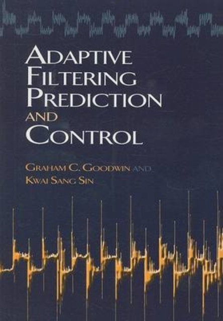 Adaptive Filtering Prediction and Control, Paperback / softback Book