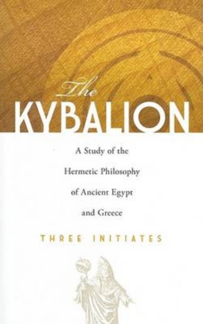 The Kybalion : A Study of the Hermetic Philosophy of Ancient Egypt and Greece, Paperback / softback Book