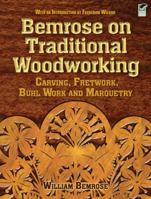 Bemrose on Traditional Woodworking : Carving, Fretwork, Buhl Work and Marquetry, Paperback / softback Book