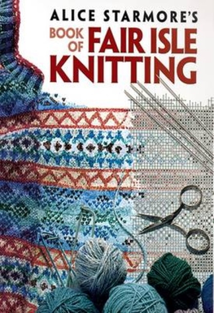 Alice Starmore's Book of Fair Isle Knitting, Paperback / softback Book