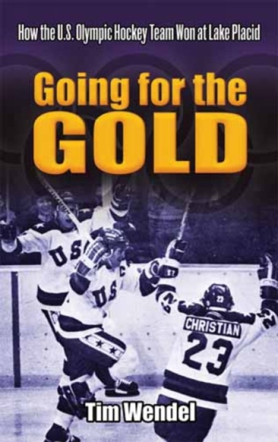 Going for the Gold : How the U.S. Olympic Hockey Team Won at Lake Placid, Paperback / softback Book