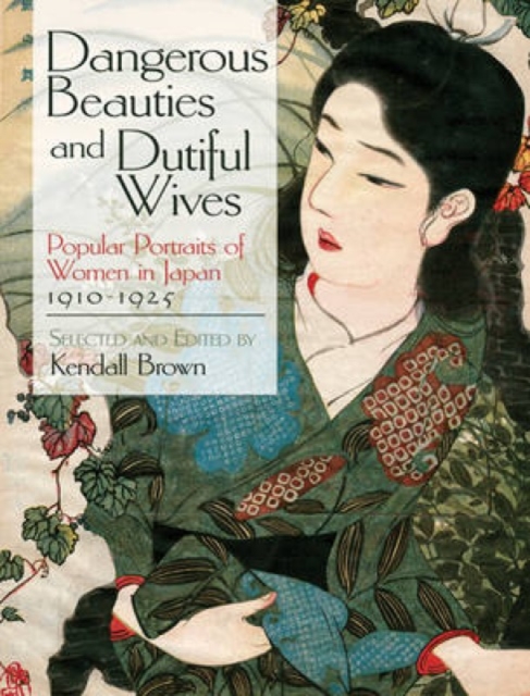 Dangerous Beauties and Dutiful Wives : Popular Portraits of Women in Japan, 1910-1925, Paperback / softback Book