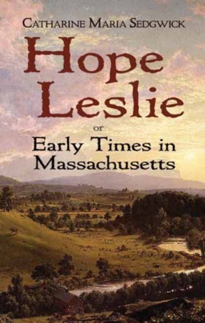 Hope Leslie : or Early Times in Massachusetts, Paperback / softback Book