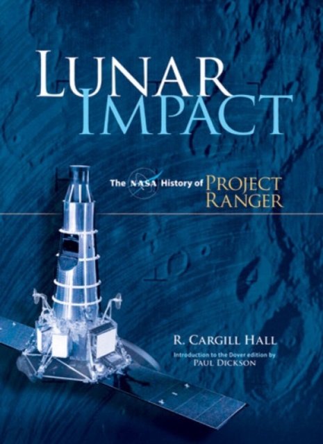 Lunar Impact : The NASA History of Project Ranger, Paperback / softback Book