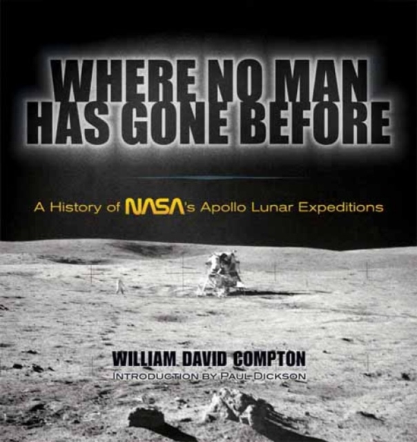 Where No Man Has Gone Before : A History of NASA's Apollo Lunar Expeditions, Paperback / softback Book