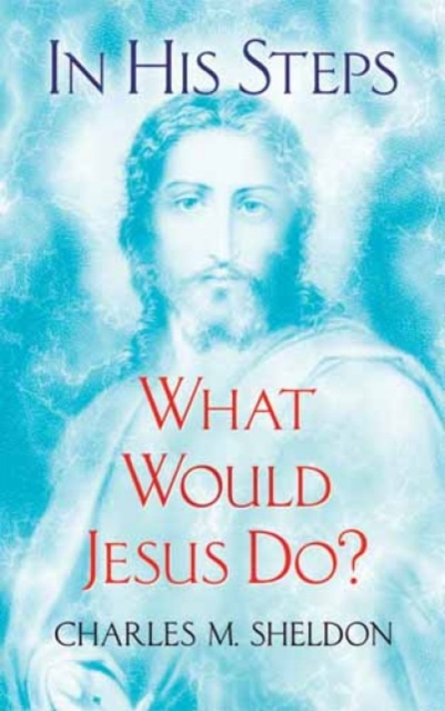 In His Steps : What Would Jesus Do?, Paperback / softback Book