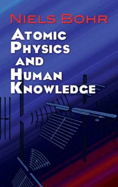 Atomic Physics and Human Knowledge, Paperback / softback Book