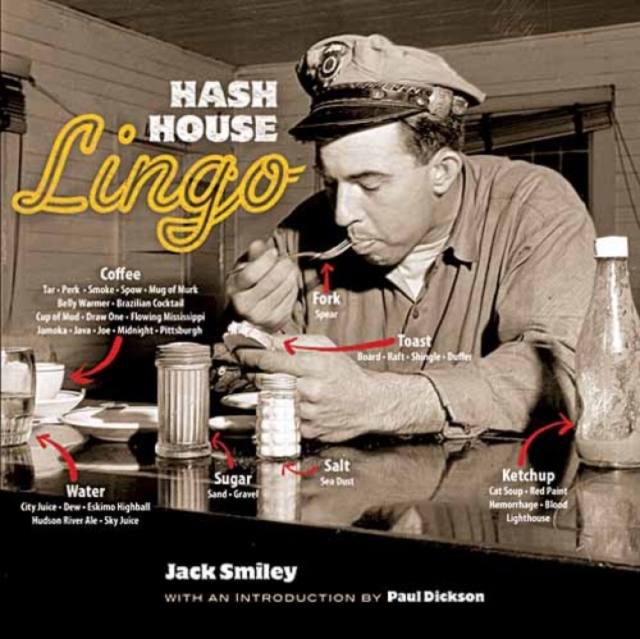 Hash House Lingo : The Slang of Soda Jerks, Short-Order Cooks, Bartenders, Waitresses, Carhops and Other Denizens of Yesterday's Roadside, Hardback Book