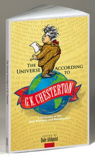 The Universe According to G. K. Chesterton : A Dictionary of the Mad, Mundane and Metaphysical, Hardback Book