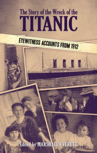 The Story of the Wreck of the Titanic : Eyewitness Accounts from 1912, Paperback / softback Book