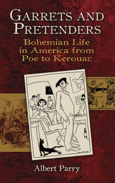 Garrets and Pretenders : Bohemian Life in America from Poe to Kerouac, Paperback / softback Book