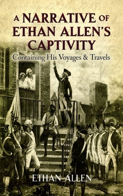 A Narrative of Ethan Allen's Captivity : Containing His Voyages & Travels, Paperback / softback Book