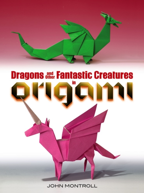 Dragons and Other Fantastic Creatures in Origami, Paperback / softback Book