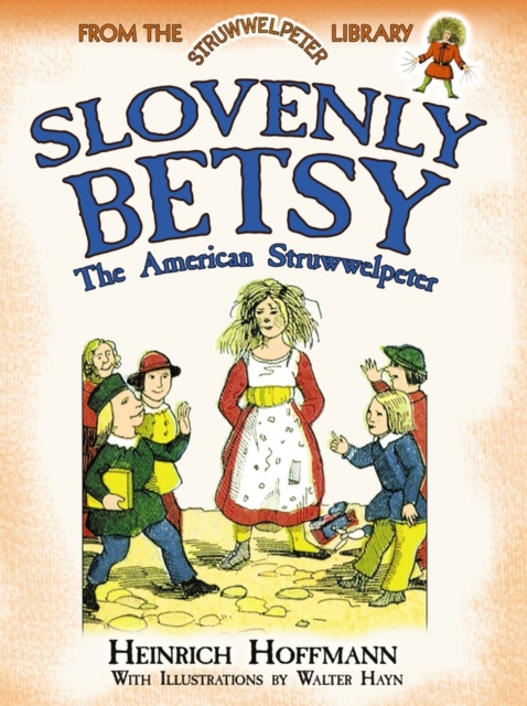 Slovenly Betsy: the American Struwwelpeter : From the Struwwelpeter Library, Paperback / softback Book