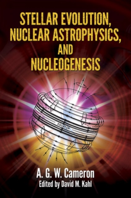Stellar Evolution, Nuclear Astrophysics, and Nucleogenesis, Paperback / softback Book