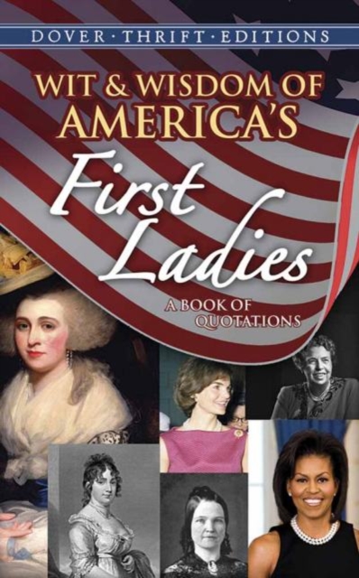 Wit & Wisdom of America's First Ladies : A Book of Quotations, Paperback / softback Book