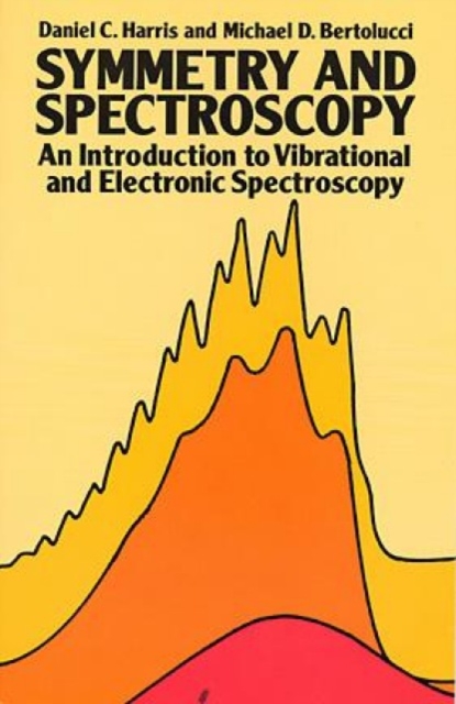 Symmetry and Spectroscopy : Introduction to Vibrational and Electronic Spectroscopy, Paperback / softback Book