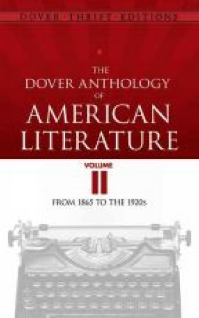 The Dover Anthology of American Literature, Volume II : From 1865 to the 1920s, Paperback / softback Book