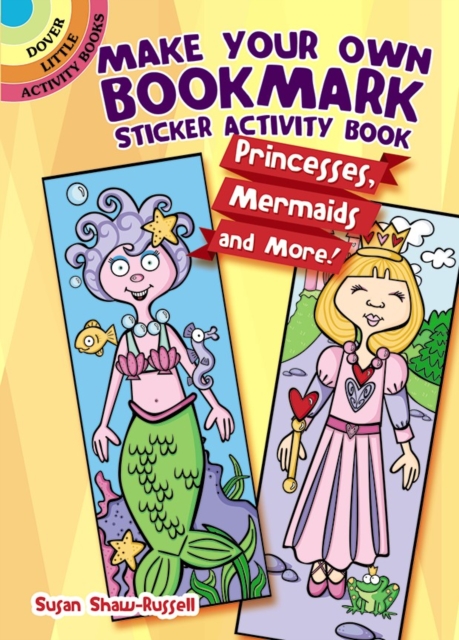 Make Your Own Bookmark Sticker Activity Book : Princesses, Mermaids and More!, Paperback / softback Book