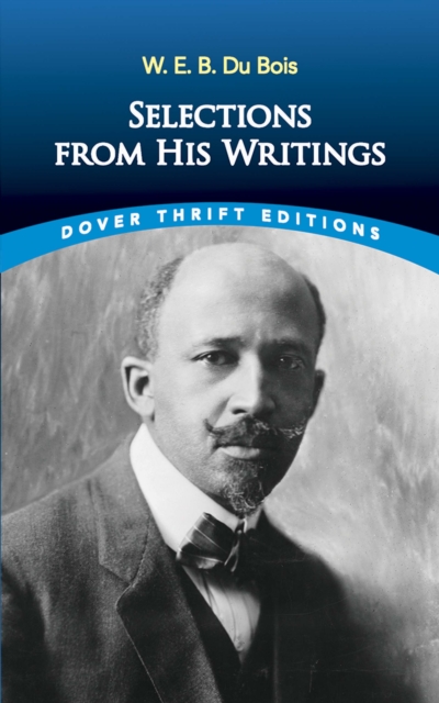 W. E. B. Du Bois: Selections from His Writings, EPUB eBook
