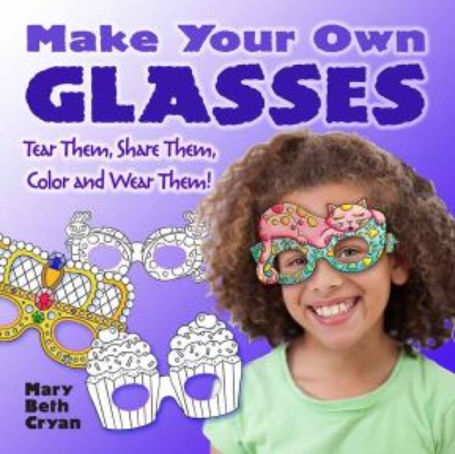 Make Your Own Glasses : Tear Them, Share Them, Color and Wear Them!, Paperback / softback Book
