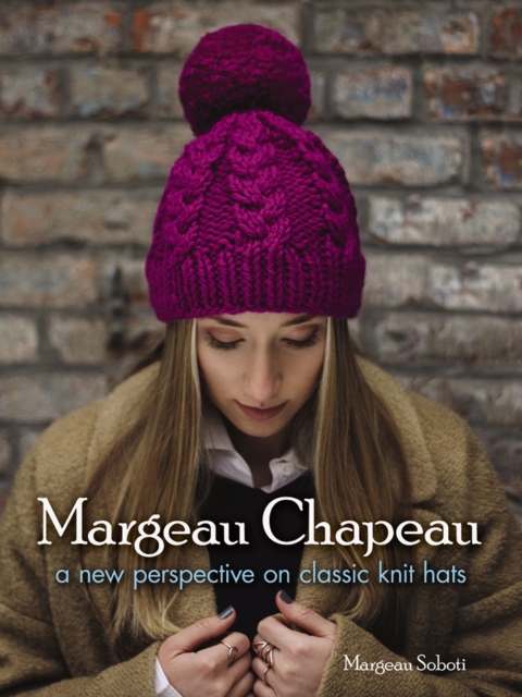 Margeau Chapeau: a New Perspective on Classic Knit Hats, Paperback / softback Book