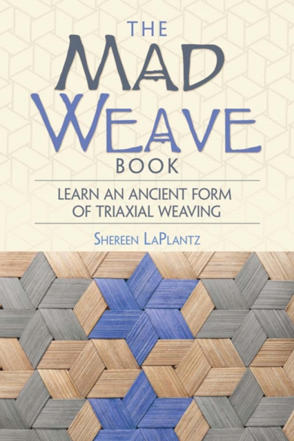 Mad Weave Book : Learn an Ancient Form of Triaxial Weaving, Paperback / softback Book