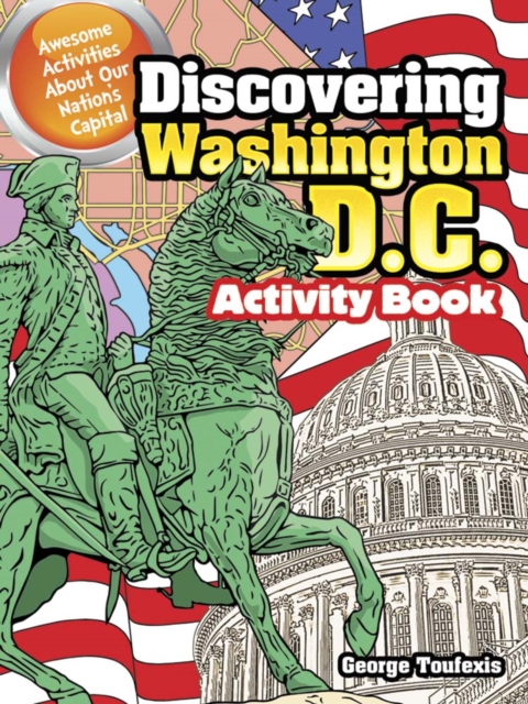 Discovering Washington D.C. Activity Book : Awesome Activities About Our Nation's Capital, Paperback / softback Book