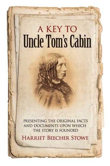 A Key to Uncle Tom's Cabin : Presenting the Original Facts and Documents Upon Which the Story Is Founded, EPUB eBook