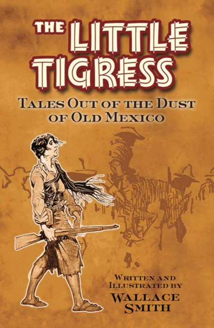 Little Tigress : Tales Out Of The Dust Of Old Mexico, Paperback / softback Book