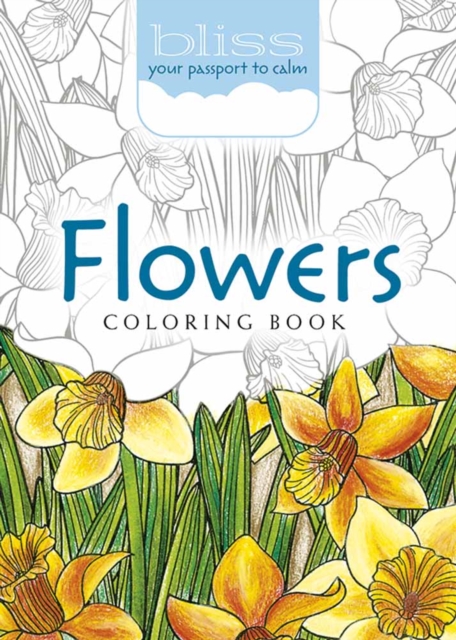 BLISS Flowers Coloring Book : Your Passport to Calm, Paperback / softback Book