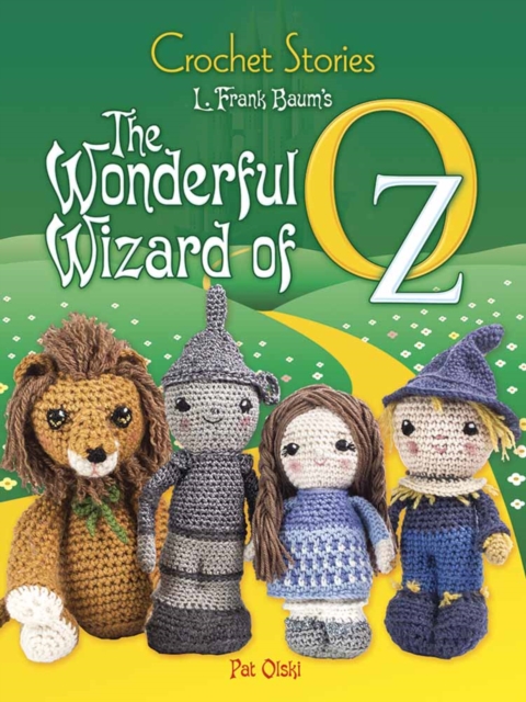 Crochet Stories: the Wonderful Wizard of Oz, Paperback / softback Book