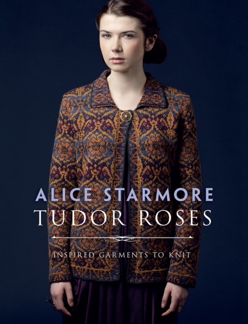 Tudor Roses : Inspired Garments to Knit, Paperback / softback Book