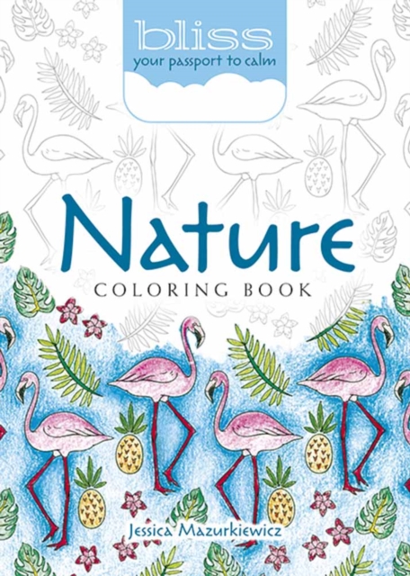 Bliss Nature Coloring Book : Your Passport to Calm, Paperback / softback Book