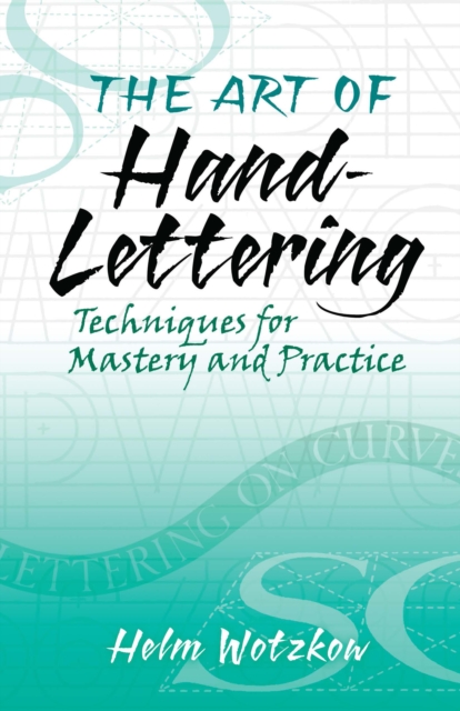 The Art of Hand-Lettering : Techniques for Mastery and Practice, Paperback / softback Book