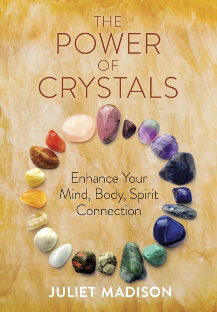 The Power of Crystals : Enhance Your Mind, Body, Spirit Connection, Paperback / softback Book