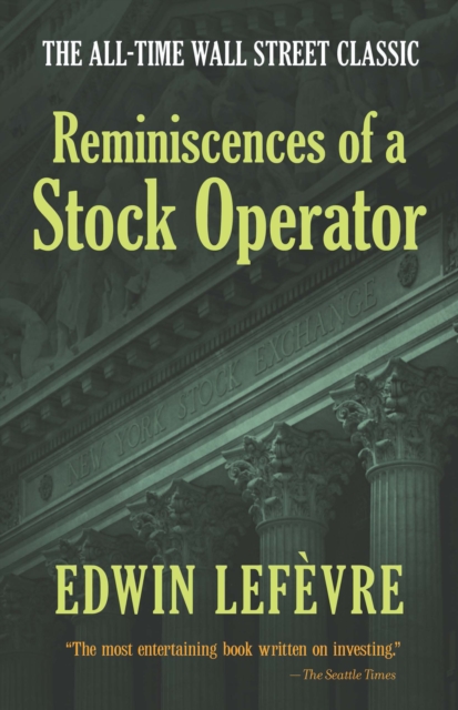 Reminiscences of a Stock Operator : The All-Time Wall Street Classic, EPUB eBook