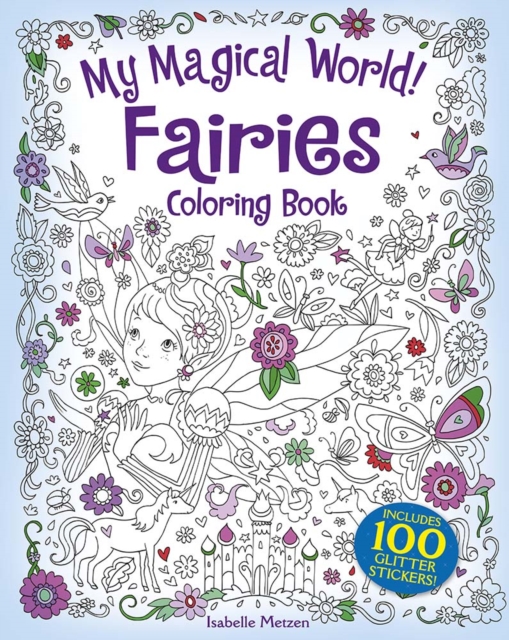 My Magical World! Fairies Coloring Book : Includes 100 Glitter Stickers!, Paperback / softback Book
