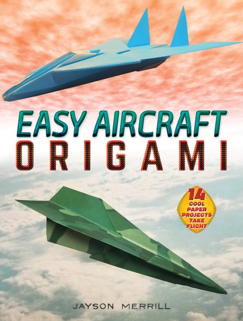 Easy Aircraft Origami : 14 Cool Paper Projects Take Flight, EPUB eBook