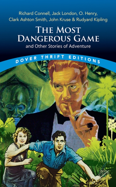 The Most Dangerous Game and Other Stories of Adventure : Richard Connell, Jack London, O. Henry, Clark Ashton Smith, John Kruse & Rudyard Kipling, EPUB eBook