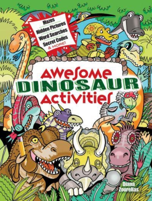 Awesome Dinosaur Activities : Mazes, Hidden Pictures, Word Searches, Secret Codes, Spot the Differences, and More!, Paperback / softback Book