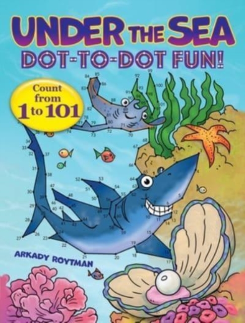 Under the Sea Dot-to-Dot Fun! : Count from 1 to 101, Paperback / softback Book