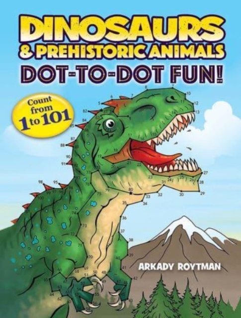 Dinosaurs & Prehistoric Animals Dot-to-Dot Fun! : Count from 1 to 101, Paperback / softback Book