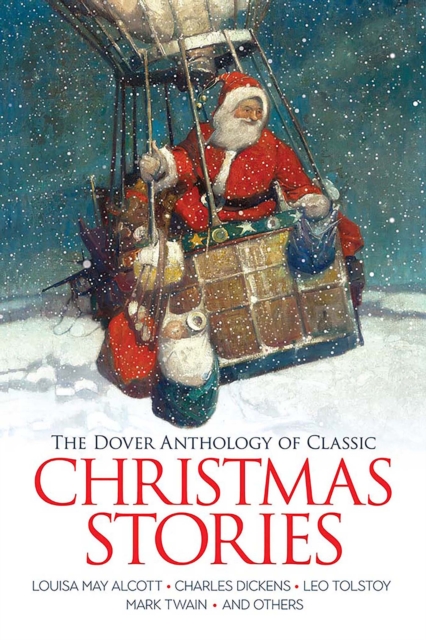 The Dover Anthology of Classic Christmas Stories : Louisa May Alcott, Charles Dickens, Leo Tolstoy, Mark Twain And Others, EPUB eBook