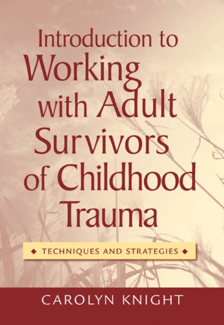 Introduction to Working with Adult Survivors of Childhood Trauma : Techniques and Strategies, Paperback / softback Book