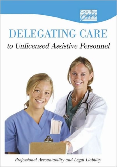 Delegating Care to Unlicensed Personnel: Professional Accountability & Legal Liability (CD), CD-ROM Book