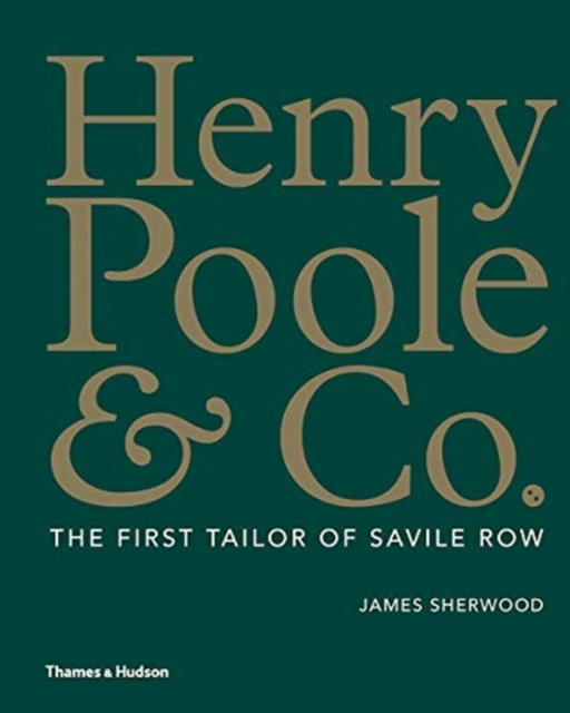 Henry Poole & Co. : The First Tailor of Savile Row, Hardback Book